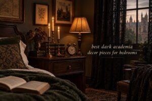 best dark academia decor pieces for bedrooms