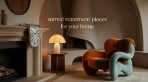 surreal statement pieces for your home