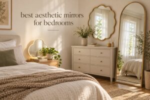 best aesthetic mirrors for bedrooms
