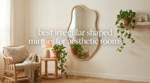 best irregular shaped mirrors for aesthetic rooms